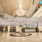 Super Hotel Candle-  tuyệt tác từ ẩm thực, dịch vụ, không gian
